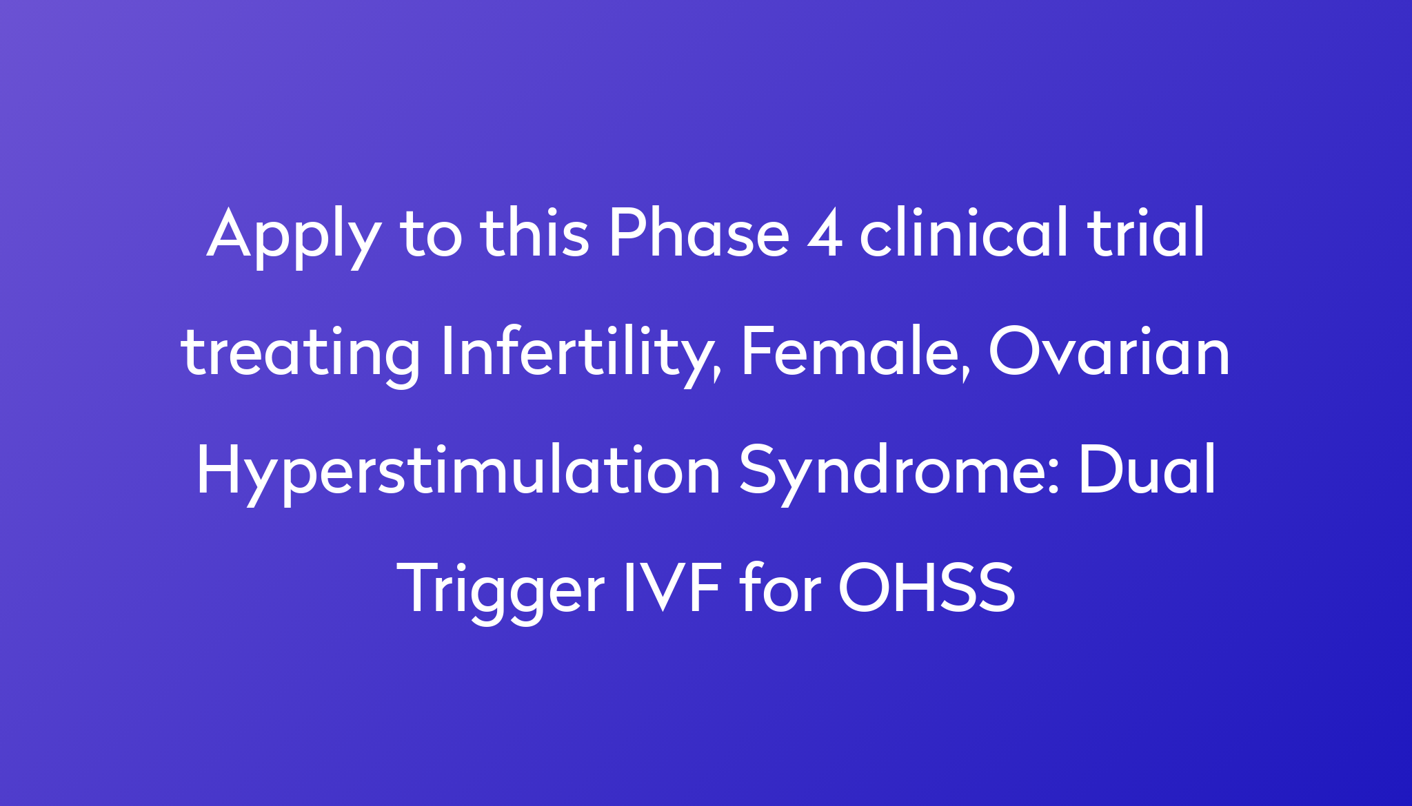 Dual Trigger IVF for OHSS Clinical Trial 2024 Power